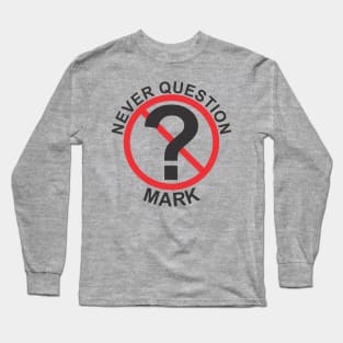 Never Question Mark Long Sleeve T-Shirt